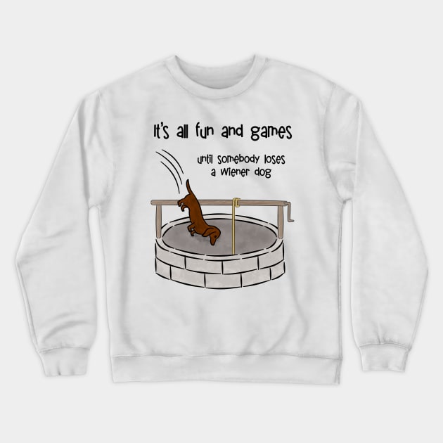 It's All Fun and Games Until Somebody Loses a Wiener Dog Crewneck Sweatshirt by donovanh